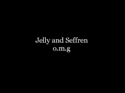 Jelly and Seffren - o.m.g