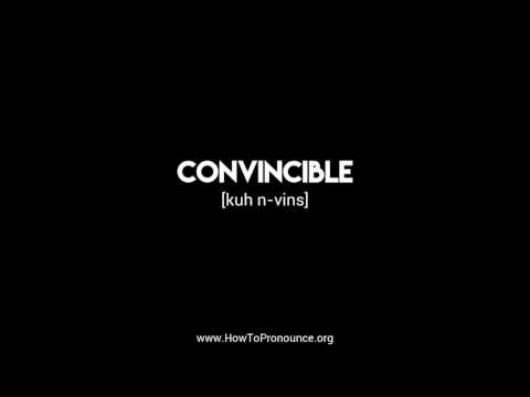 How to Pronounce "convincible"