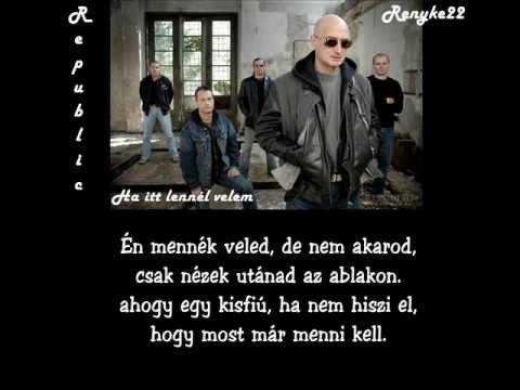 Republic - Ha itt lennél velem [dalszöveg]