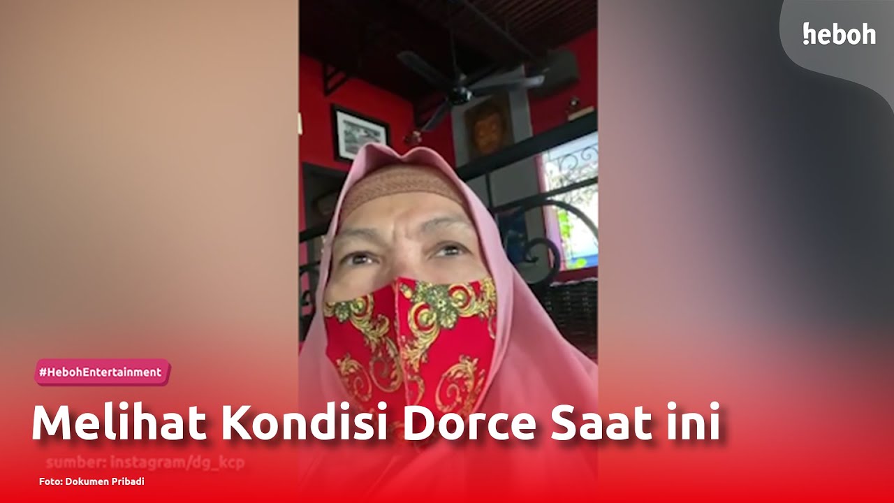 Melihat Kondisi Dorce Saat ini