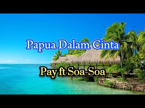 Pay ft Soa-soa - Papua Dalam Cinta (lirik)