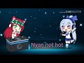 Nyan Not Hot Gacha Life