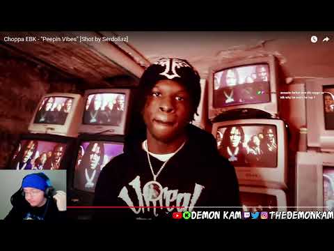 Demon Kam Reacts to Sha EK - Luv 4 My Block / Choppa EBK - "Peepin Vibes" [Shot by Serdollaz]