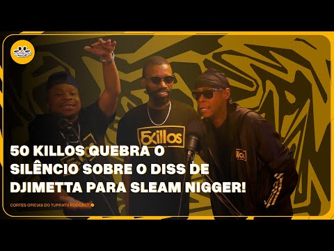 #Corte TU PRA TU PODCAST EP54: 50 Killos Quebra o Silêncio Sobre o Diss de Djimetta pra Sleam Nigger