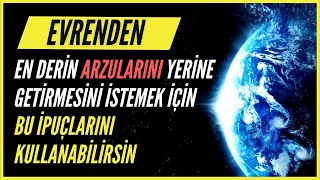 Evrenden En Derin Arzularını Yerine Getirmesini İstemek İçin Bu İpuçlarını Kulla