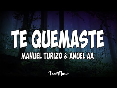 Manuel Turizo, Anuel AA - Te Quemaste (Letra)