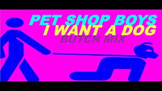 Pet Shop Boys - I Want A Dog (Butch Mix)