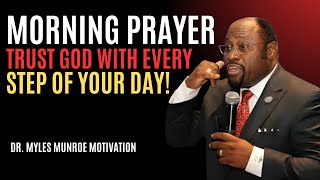"Morning Prayer: Trust God With Every Step of Your Day!" | Myles Munroe | Best Motivational Speech