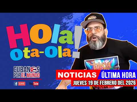 Alex Otaola en vivo, noticias de Cuba - Hola! Ota-Ola (jueves 19 de febrero del 2026)