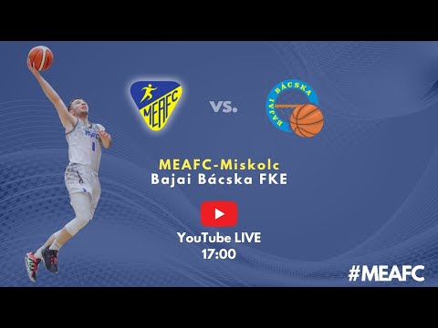 MEAFC TV  Kosárlabda BAJAI BÁCSKA FKE - MEAFC-Miskolc