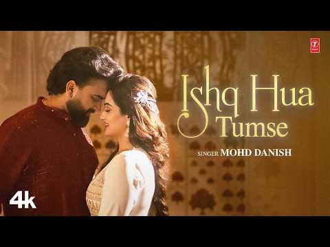 Mohd Danish- ISHQ HUA TUMSE — watch video