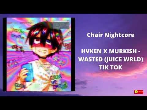 Chair - NIGHTCORE HVKEN X MURKISH - WASTED (JUICE WRLD) (In 528Hz)