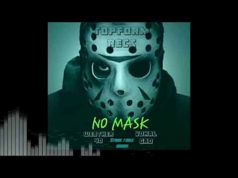 Weather 40 x Vokal Gad - No Mask ( Strike Force Riddim )