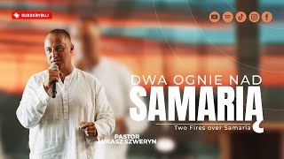 Dwa ognie nad samarią▫️Two Fires over Samaria | Pastor Łukasz Szweryn