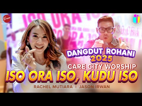 ISO ORA ISO, KUDU ISO - CARE CITY WORSHIP || RACHEL MUTIARA || JASON IRWAN