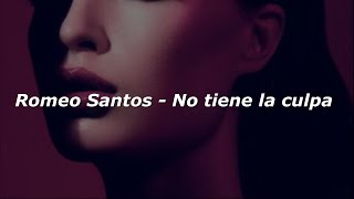 Romeo Santos - No tiene la culpa (Letra/Lyrics)