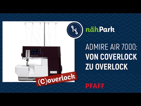 Die Pfaff Admire Air 7000 Coverlock - Der Umbau von Coverlock zur Overlock
