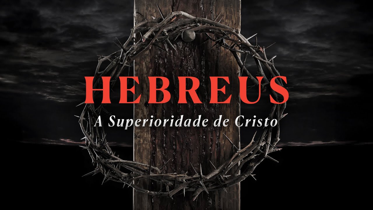 Hebreus - A Superioridade de Cristo | Pr. Leandro B. Peixoto