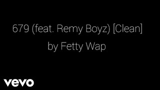 Fetty Wap - 679 (feat. Remy Boyz) [Clean] {Lyrics}