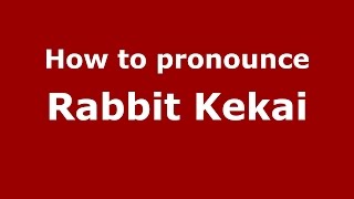 How to pronounce Rabbit Kekai