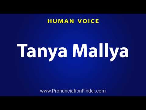 How To Pronounce Tanya Mallya