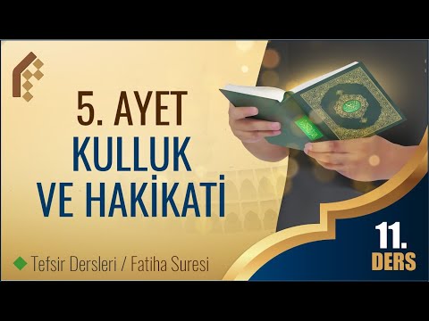 11. Ders | 5. Ayetin Tefsiri - Allah'a Kulluk ve Hakikati