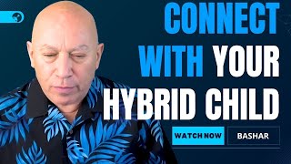 Bashar's Ultimate Guide to Connecting With Your Hybrid Children (Darryl Anka Channeling)