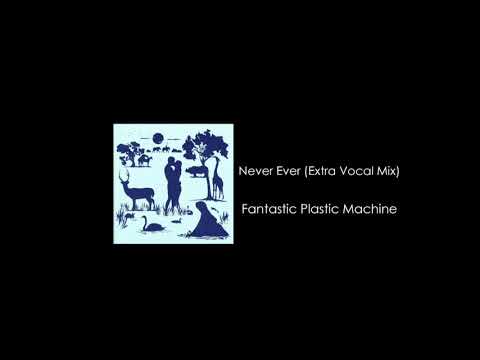 Fantastic Plastic Machine / Never Ever (Extra Vocal Mix) feat. Maki Takamiya