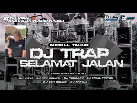 DJ SELAMAT JALAN MIDDLE TASSO - STYLE TRAP PARTY - BY TSSB PRODUCTION 