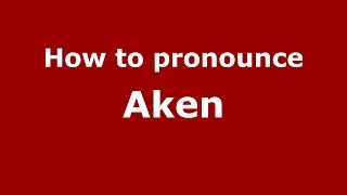 How to pronounce Aken