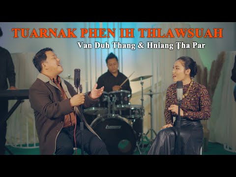 Tuarnak Phen Ih Thlawsuah - Van Duh Thang & Hniang Tha Par
