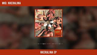 M.I.G - Nkeralina (Official Audio)