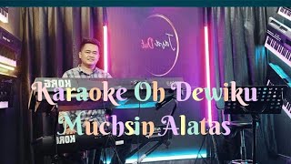 Download lagu Karaoke Oh Dewiku Muchsin Alatas  Cover Orgen Tunggal Korg Pa 600 mp3