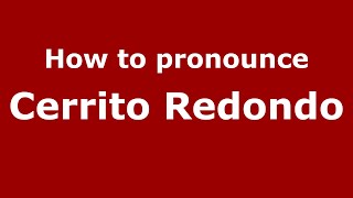 How to pronounce Cerrito Redondo