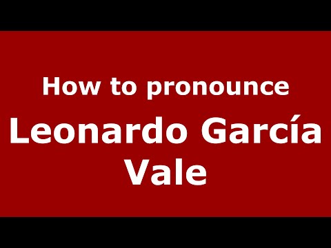 How do you say Leonardo García Vale in Mexico (Mexican Spanish)? - PronounceNames.com