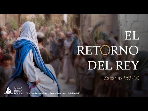 El Retorno del Rey | Zacarías 9:9-10 | Ángel Miranda
