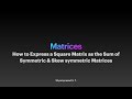 How To Express A Square Matrix As The Sum Of Symmetric And Skew Symmetric Matrices