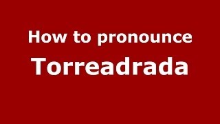 How to pronounce Torreadrada