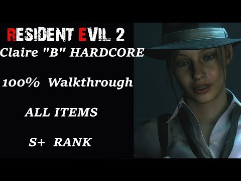Resident Evil 2 Remake - 100% Walkthrough - Claire B - Hardcore - S+ Rank