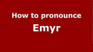 How to pronounce Emyr