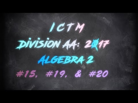 ICTM Regional 2017 Algebra 2: #15, #19, & #20