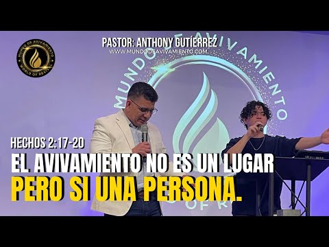 HECHOS 2: 17-20 | EL AVIVAMIENTO NO ES UN LUGAR PERO SI UNA PERSONA | PASTOR ANTHONY GUTIÉRREZ