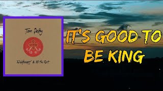 Tom Petty - It&#39;s Good To Be King (Lyrics)