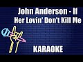 John Anderson - If Her Lovin' Don't Kill Me (Karaoke)