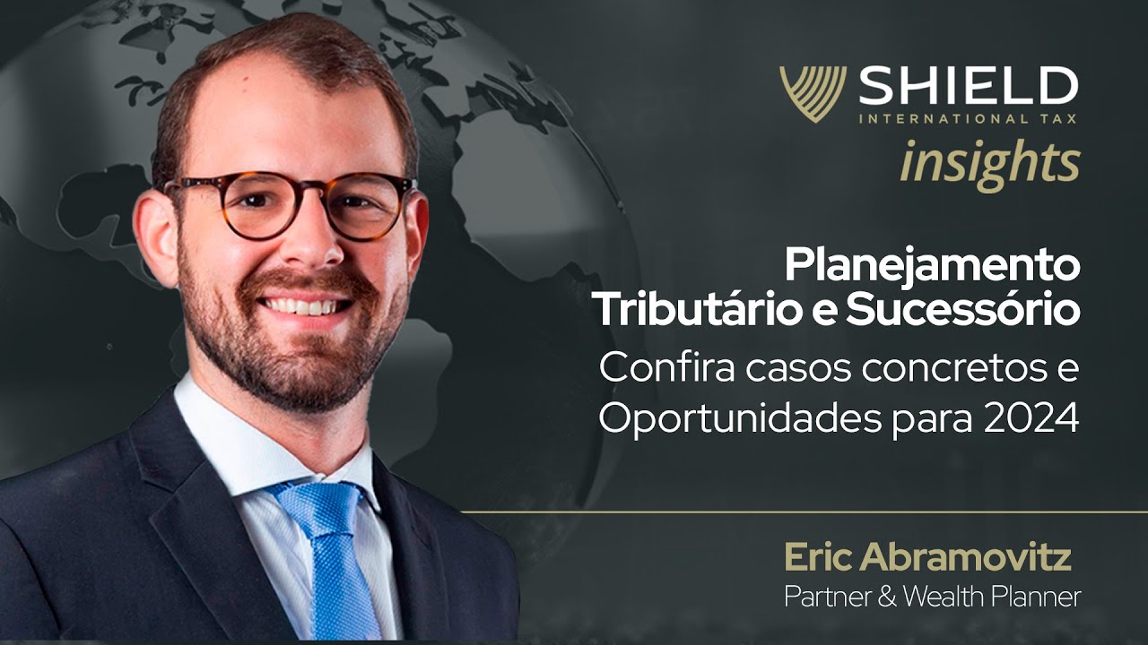 Shield Insights - Planejamento Tributário e Sucessório: Casos Concretos e Oportunidades para 2024