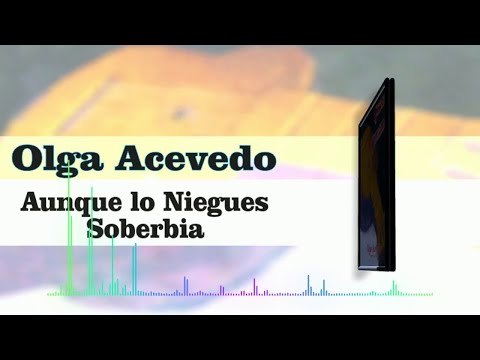 Aunque lo Niegues Soberbia   Olga Acevedo | Música Instrumental
