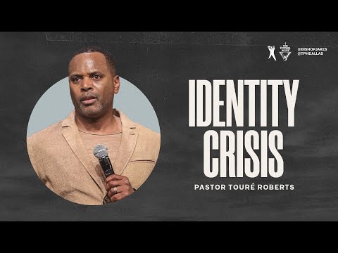 Identity Crisis - Pastor Touré Roberts