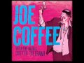 Joe Coffee - Baby's Comin' Home Today