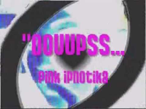 OOUUPSS- pink ipnotika