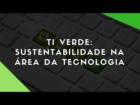 TI VERDE: Sustentabilidade na área da Tecnologia.